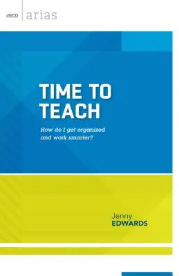 Timpul de a preda: Cum să mă organizez și să lucrez mai inteligent? - Time to Teach: How Do I Get Organized and Work Smarter?