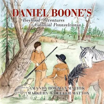Aventurile copilăriei lui Daniel Boone în Pennsylvania colonială - Daniel Boone's Boyhood Adventures in Colonial Pennsylvania