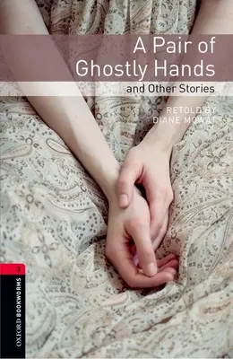 Biblioteca Oxford Bookworms: A Pair of Ghostly Hands și alte povestiri: Nivelul 3: 1000-Word Vocabulary - Oxford Bookworms Library: A Pair of Ghostly Hands and Other Stories: Level 3: 1000-Word Vocabulary