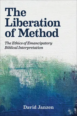 Eliberarea metodei: Etica interpretării biblice emancipatoare - The Liberation of Method: The Ethics of Emancipatory Biblical Interpretation