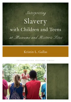 Interpretarea sclaviei cu copii și adolescenți în muzee și situri istorice - Interpreting Slavery with Children and Teens at Museums and Historic Sites