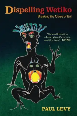 Dispelling Wetiko: Ruperea blestemului răului - Dispelling Wetiko: Breaking the Curse of Evil