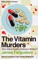 Vitamin Murders - Cine a ucis alimentația sănătoasă în Marea Britanie? - Vitamin Murders - Who Killed Healthy Eating In Britain?