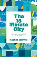 Orașul de 15 minute - Schimbare globală prin viață locală - 15-Minute City - Global Change Through Local Living
