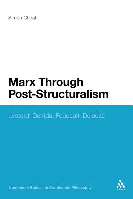 Marx prin post-structuralism: Lyotard, Derrida, Foucault, Deleuze - Marx Through Post-Structuralism: Lyotard, Derrida, Foucault, Deleuze