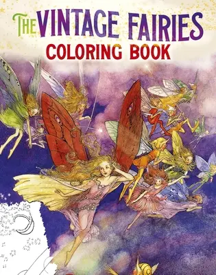 The Vintage Fairies Coloring Book: More Than 40 Enchanting Images to Color and Treasure (Mai mult de 40 de imagini încântătoare de colorat și de - The Vintage Fairies Coloring Book: More Than 40 Enchanting Images to Color and Treasure