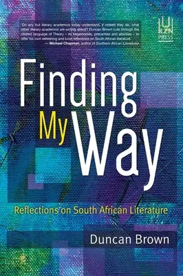 Finding My Way: Reflecții asupra literaturii sud-africane - Finding My Way: Reflections on South African Literature