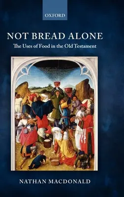 Nu numai pâine: Utilizările alimentelor în Vechiul Testament - Not Bread Alone: The Uses of Food in the Old Testament