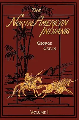 Indienii din America de Nord: Volumul 1 - North American Indians: Volume 1