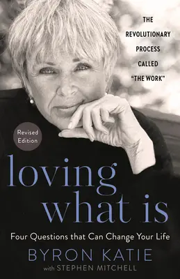 Loving What Is, Ediție revizuită: Patru întrebări care îți pot schimba viața - Loving What Is, Revised Edition: Four Questions That Can Change Your Life