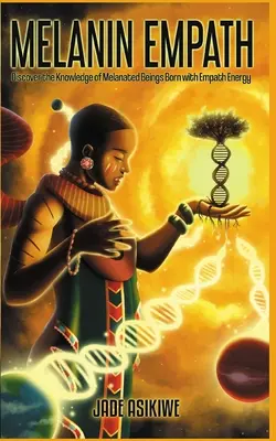 The Melanin Empath: Descoperă cunoașterea ființelor melanate născute cu energie empatică - The Melanin Empath: Discover the Knowledge of Melanated Beings Born With Empath Energy