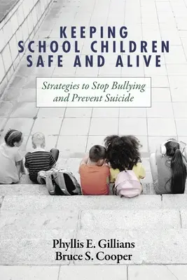 Păstrarea copiilor școlari în siguranță și în viață: Strategii pentru a opri intimidarea și a preveni sinuciderea - Keeping School Children Safe and Alive: Strategies to Stop Bullying and Prevent Suicide