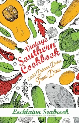 Vintage Southern Cookbook: 2.000 de preparate delicioase din Dixie - Vintage Southern Cookbook: 2,000 Delicious Dishes From Dixie