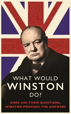 Ce ar face Winston? Tăticii își pun întrebări, Winston le oferă răspunsuri. - What Would Winston Do?: Dads Ask Their Questions, Winston Provides the Answers.