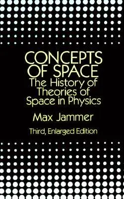 Concepte ale spațiului: The History of Theories of Space in Physics (Istoria teoriilor spațiului în fizică): Ediția a treia, extinsă - Concepts of Space: The History of Theories of Space in Physics: Third, Enlarged Edition