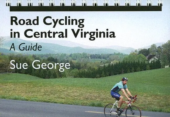 Ciclism rutier în Virginia Centrală: Un ghid - Road Cycling in Central Virginia: A Guide