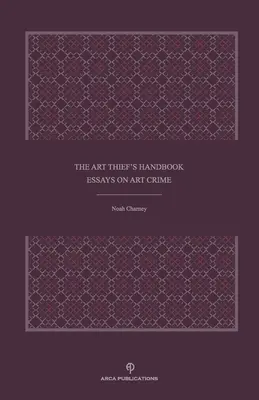 The Art Thief's Handbook: Essays on Art Crime