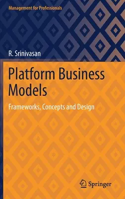 Modele de afaceri de platformă: Cadre, concepte și design - Platform Business Models: Frameworks, Concepts and Design