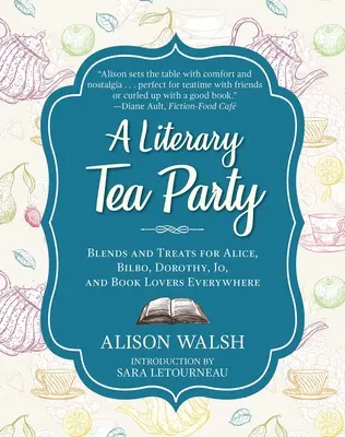O petrecere literară cu ceai: Amestecuri și bunătăți pentru Alice, Bilbo, Dorothy, Jo și iubitorii de cărți de pretutindeni - A Literary Tea Party: Blends and Treats for Alice, Bilbo, Dorothy, Jo, and Book Lovers Everywhere