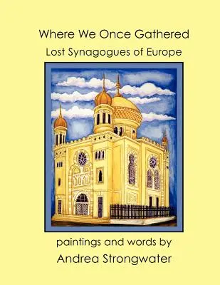 Unde ne-am adunat odată, Sinagogile pierdute ale Europei - Where We Once Gathered, Lost Synagogues of Europe