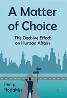 O chestiune de alegere: Efectul decisiv asupra afacerilor umane - A Matter of Choice: The Decisive Effect on Human Affairs