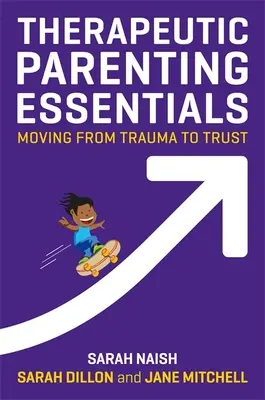 Esențial în parenting terapeutic: Trecerea de la traumă la încredere - Therapeutic Parenting Essentials: Moving from Trauma to Trust