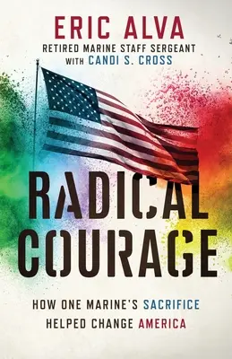 Curaj Radical: Cum sacrificiul unui pușcaș marin a ajutat la schimbarea Americii (How One Marine's Sacrifice Helped Change America) - Radical Courage: How One Marine's Sacrifice Helped Change America