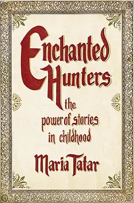 Vânătorii fermecați: Puterea poveștilor în copilărie - Enchanted Hunters: The Power of Stories in Childhood