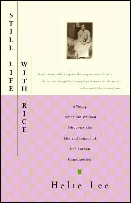Still Life with Rice: O tânără femeie americană descoperă viața și moștenirea bunicii sale coreene - Still Life with Rice: A Young American Woman Discovers the Life and Legacy of Her Korean Grandmother