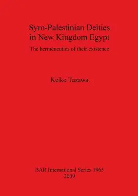 Zeități siro-palestiniene în Egiptul Regatului Nou: Hermeneutica existenței lor - Syro-Palestinian Deities in New Kingdom Egypt: The hermeneutics of their existence