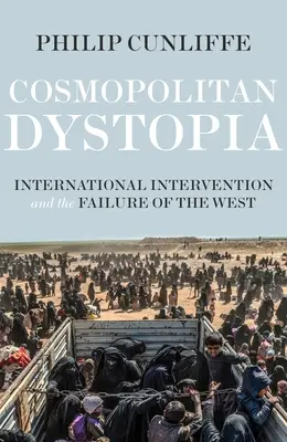 Distopie cosmopolită: Intervenția internațională și eșecul Occidentului - Cosmopolitan Dystopia: International Intervention and the Failure of the West