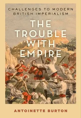 The Trouble with Empire: Provocări la adresa imperialismului britanic modern - The Trouble with Empire: Challenges to Modern British Imperialism