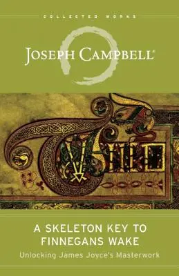 O cheie de schelet pentru Finnegans Wake: Descătușarea capodoperei lui James Joyce - A Skeleton Key to Finnegans Wake: Unlocking James Joyce's Masterwork