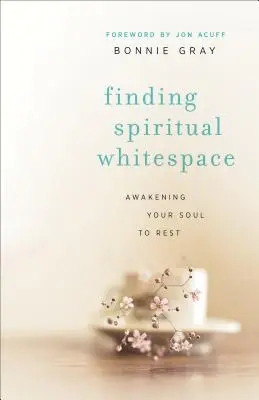 Finding Spiritual Whitespace: Trezirea sufletului tău pentru odihnă - Finding Spiritual Whitespace: Awakening Your Soul to Rest