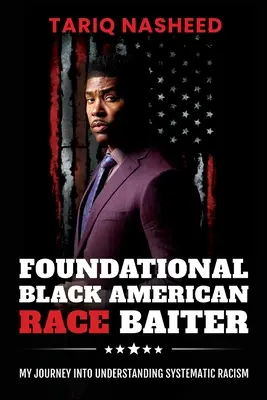 Fundamentală Black American Race Baiter: Călătoria mea în înțelegerea rasismului sistematic - Foundational Black American Race Baiter: My Journey Into Understanding Systematic Racism