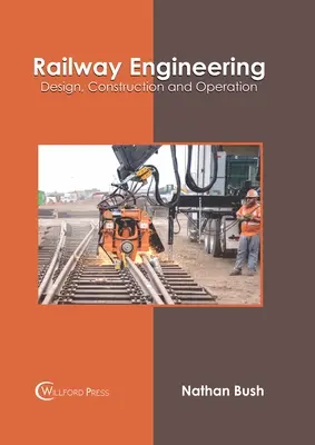 Inginerie feroviară: Proiectare, construcție și exploatare - Railway Engineering: Design, Construction and Operation