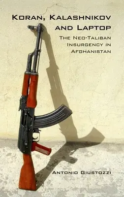 Coran Kalașnikov și laptop: Insurgența neotalibanilor în Afganistan 2002-2007 - Koran Kalashnikov and Laptop: The Neo-Taliban Insurgency in Afghanistan 2002-2007