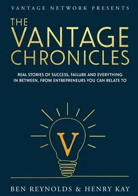 Cronicile Vantage: Povești reale de succes, eșec și tot ce se află între ele, de la antreprenori cu care te poți identifica - The Vantage Chronicles: Real stories of success, failure and everything in between, from entrepreneurs you can relate to