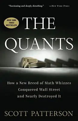 The Quants: How a New Breed of Math Whizzes Conquered Wall Street and Nearly Destroyed It (Cum o nouă generație de matematicieni a cucerit Wall Street și aproape a distrus-o) - The Quants: How a New Breed of Math Whizzes Conquered Wall Street and Nearly Destroyed It