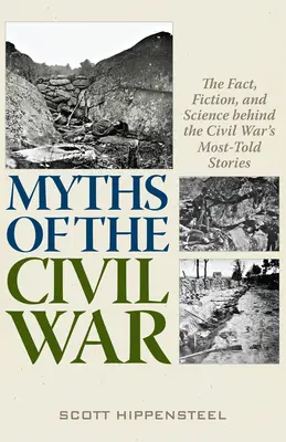 Miturile Războiului Civil: Realitatea, ficțiunea și știința din spatele celor mai răspândite povești ale Războiului Civil - Myths of the Civil War: The Fact, Fiction, and Science Behind the Civil War's Most-Told Stories