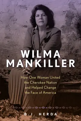 Wilma Mankiller: Cum o femeie a unit națiunea Cherokee și a contribuit la schimbarea feței Americii - Wilma Mankiller: How One Woman United the Cherokee Nation and Helped Change the Face of America