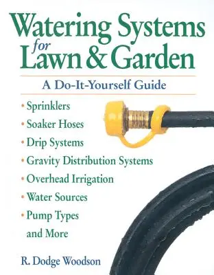 Sisteme de udare pentru gazon și grădină: Un ghid „Fă-o singur - Watering Systems for Lawn & Garden: A Do-It-Yourself Guide