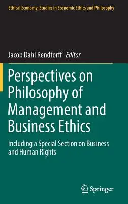 Perspective privind filosofia managementului și etica afacerilor: Inclusiv o secțiune specială privind afacerile și drepturile omului - Perspectives on Philosophy of Management and Business Ethics: Including a Special Section on Business and Human Rights