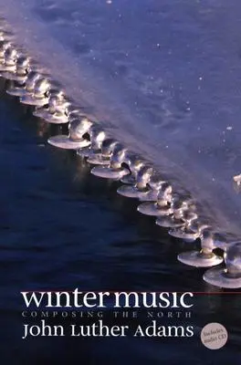 Muzică de iarnă: Compoziția Nordului [Cu CD] - Winter Music: Composing the North [With CD]