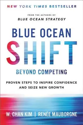 Schimbarea Oceanului Albastru: Dincolo de competiție - Pași dovediți pentru a inspira încredere și a profita de o nouă creștere - Blue Ocean Shift: Beyond Competing - Proven Steps to Inspire Confidence and Seize New Growth