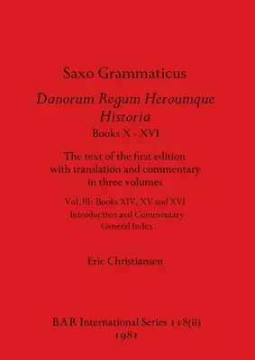 Saxo Grammaticus Danorum Regum Heroumque Historia Books X-XVI, Part ii: Textul primei ediții cu traducere și comentarii în trei volume - Saxo Grammaticus Danorum Regum Heroumque Historia Books X-XVI, Part ii: The text of the first edition with translation and commentary in three volumes
