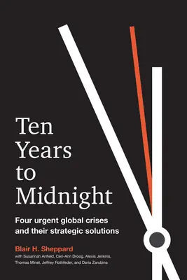 Zece ani până la miezul nopții: Patru crize globale urgente și soluțiile lor strategice - Ten Years to Midnight: Four Urgent Global Crises and Their Strategic Solutions