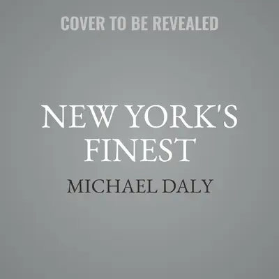 New York's Finest: Povești despre NYPD și polițiștii eroi care au salvat orașul - New York's Finest: Stories of the NYPD and the Hero Cops Who Saved the City