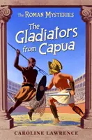Mistere romane: Gladiatorii din Capua - Cartea 8 - Roman Mysteries: The Gladiators from Capua - Book 8