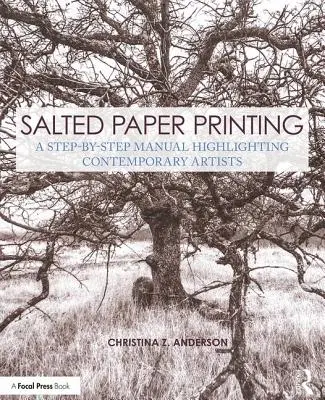 Imprimarea hârtiei sărate: Un manual pas cu pas care evidențiază artiștii contemporani - Salted Paper Printing: A Step-By-Step Manual Highlighting Contemporary Artists